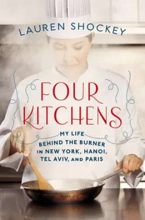 Four Kitchens: My Life Behind the Burner in New York, Hanoi, Tel Aviv, and Paris